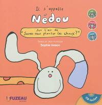 Il s'appelle Nédou : sur l'air de Savez-vous planter les choux ?