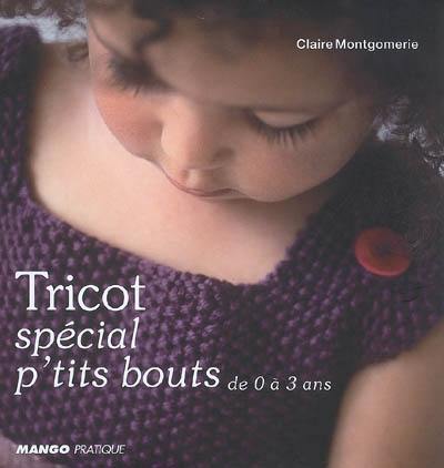 Tricot spécial p'tits bouts : de 0 à 3 ans