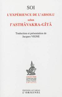 Soi, l'expérience de l'absolu selon l'Asthâvakra-Gîtâ. Le saut quantique dans l'absolu