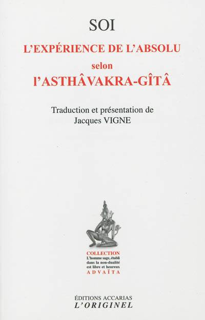 Soi, l'expérience de l'absolu selon l'Asthâvakra-Gîtâ. Le saut quantique dans l'absolu