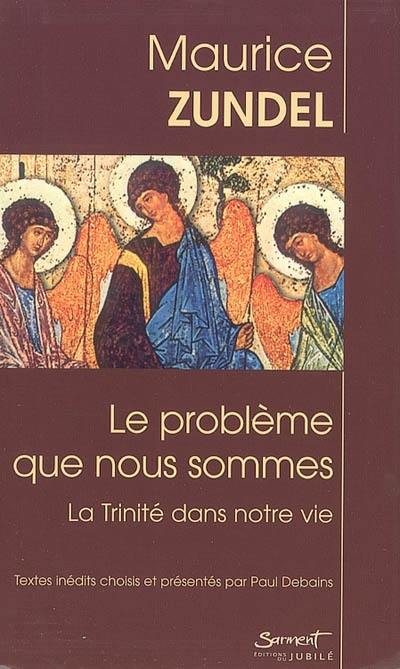 Le problème que nous sommes : la Trinité dans notre vie