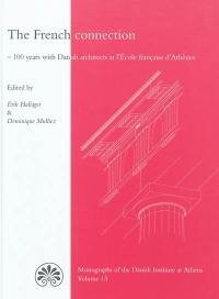 The French connection : 100 years with Danish architects at l'Ecole française d'Athènes : acts of a symposium held in Athens and Copenhagen 2008