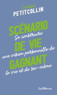 Scénario de vie gagnant : se construire une vision personnelle de la vie et de soi-même