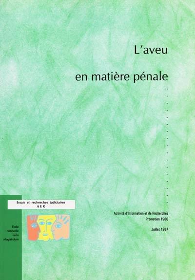 L'aveu en matière pénale : activité d'information et de recherches, promotion 1986-juillet 1987