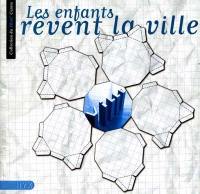 Les enfants rêvent la ville