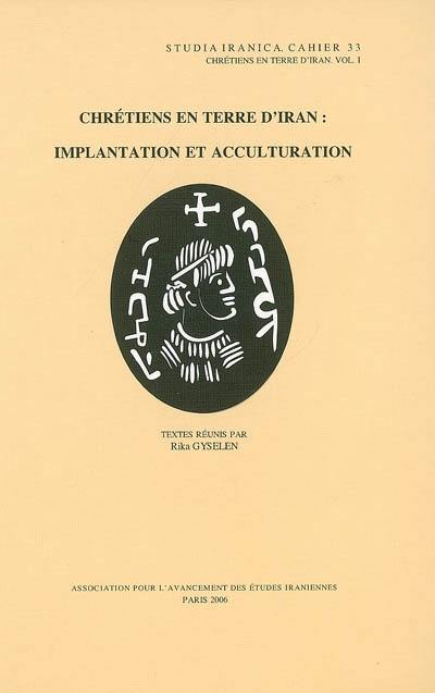 Chrétiens en terre d'Iran. Vol. 1. Implantation et acculturation