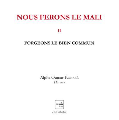 Nous ferons le Mali. Vol. 2. Forgeons le bien commun