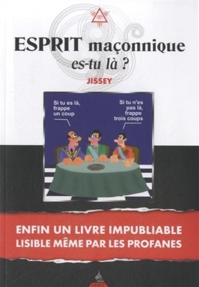 Esprit maçonnique es-tu là ?