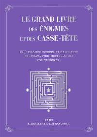 Le grand livre des énigmes et casse-tête logiques : 500 problèmes de logique et d'arithmétique tirés des épreuves et des ouvrages de préparation au certificat d'études