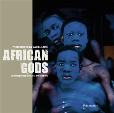 African gods : contemporary rituals and beliefs