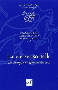 La vie sensorielle : la clinique à l'épreuve des sens