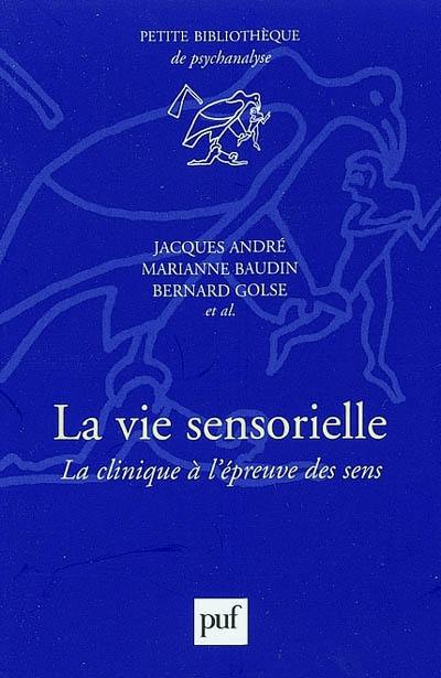 La vie sensorielle : la clinique à l'épreuve des sens