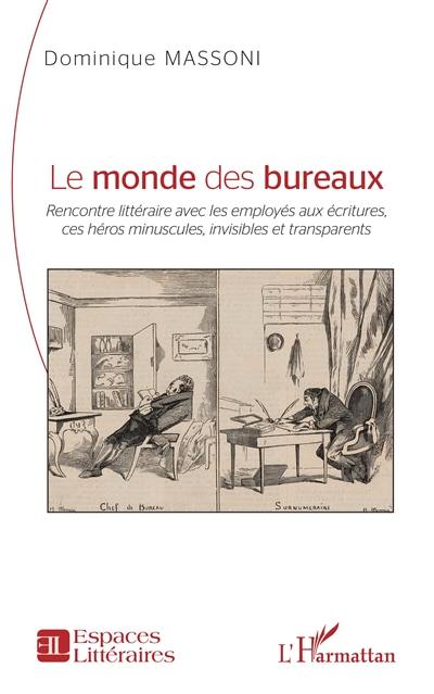 Le monde des bureaux : rencontre littéraire avec les employés aux écritures, ces héros minuscules, invisibles et transparents