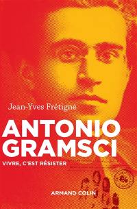 Antonio Gramsci : vivre, c'est résister