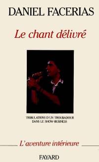 Le chant délivré : tribulations d'un troubadour dans le show-business