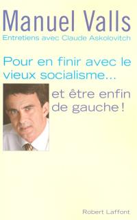 Pour en finir avec le vieux socialisme... et être enfin de gauche ! : entretiens avec Claude Askolovitch