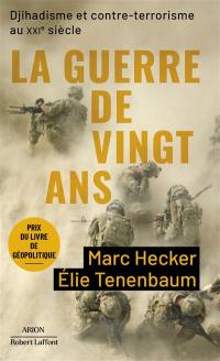 La guerre de vingt ans : djihadisme et contre-terrorisme au XXIe siècle