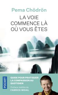 La voie commence là où vous êtes : guide pour pratiquer la compassion au quotidien : trouver son propre chemin spirituel