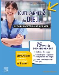 Toute l'année 2 du DEI : le cahier de l'étudiant infirmier : 15 unités d'enseignement