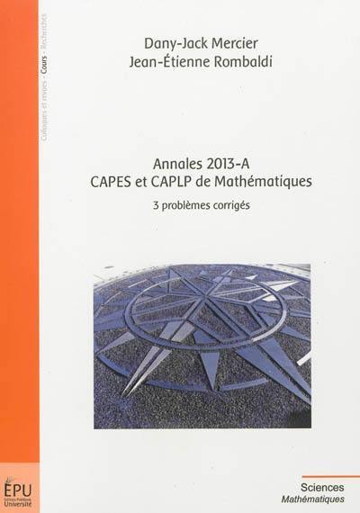 Annales 2013-A Capes et CAPLP de mathématiques : 3 problèmes corrigés