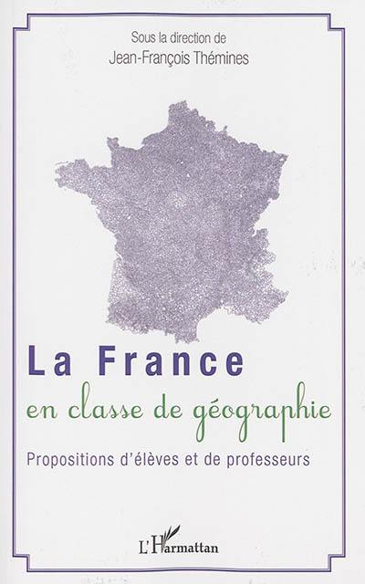 La France en classe de géographie : propositions d'élèves et de professeurs