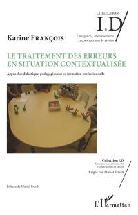 Le traitement des erreurs en situation contextualisée : approches didactique, pédagogique et en formation professionnelle