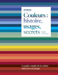 Couleurs : histoire, usages, secrets : le guide complet de la couleur dans l'art et le design