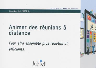 Animer des réunions à distance : pour être ensemble plus réactifs et efficients