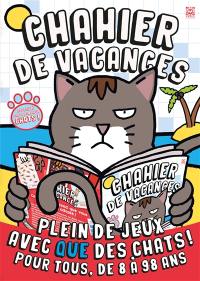 Chahier de vacances : plein de jeux avec que des chats ! : pour tous, de 8 à 98 ans