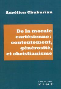 De la morale cartésienne : contentement, générosité et christianisme