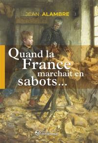 Quand la France marchait en sabots...