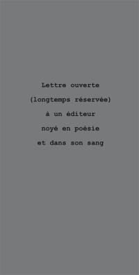 Lettre ouverte (longtemps réservée) à un éditeur noyé en poésie et dans son sang