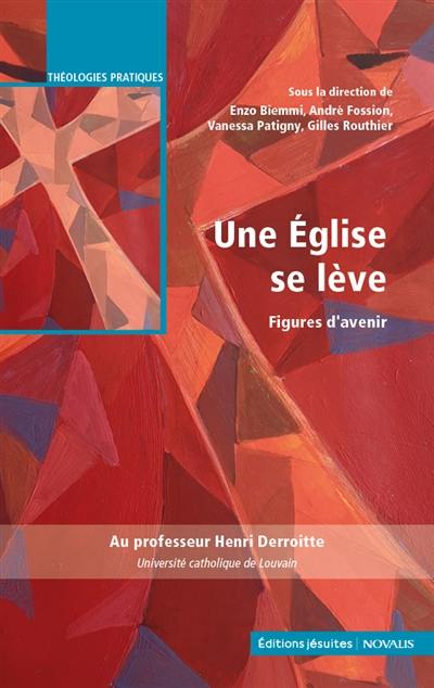 Une Eglise se lève : figures d'avenir : au professeur Henri Derroitte