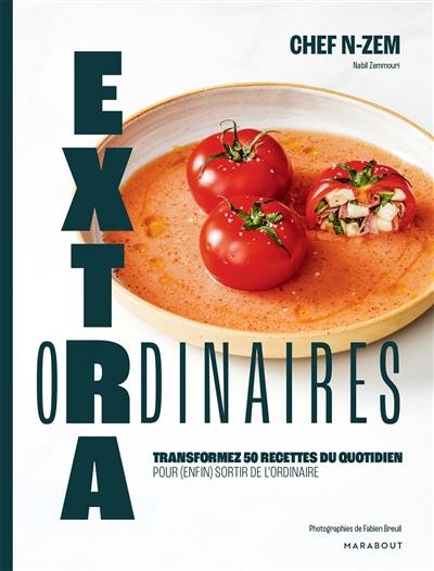 Extraordinaires : transformez 50 recettes du quotidien pour (enfin) sortir de l'ordinaire