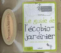 Le guide de l'écobio-jardinier : créer un jardin au naturel