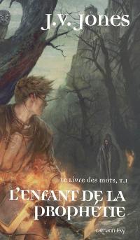 Le livre des mots. Vol. 1. L'enfant de la prophétie