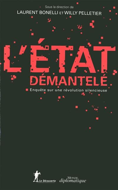 L'Etat démantelé : enquête sur une révolution silencieuse