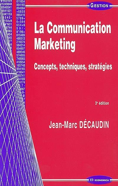 La communication marketing : concepts, techniques, stratégies