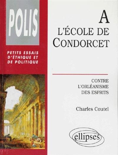 A l'école de Condorcet : contre l'orléanisme des esprits