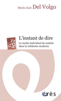 L'instant de dire : le mythe individuel du malade dans la médecine moderne