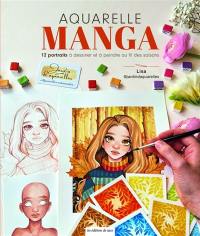 Aquarelle manga : 12 portraits à dessiner & à peindre