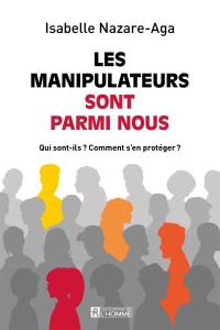 Les manipulateurs sont parmi nous : qui sont-ils : Comment s'en protéger ?