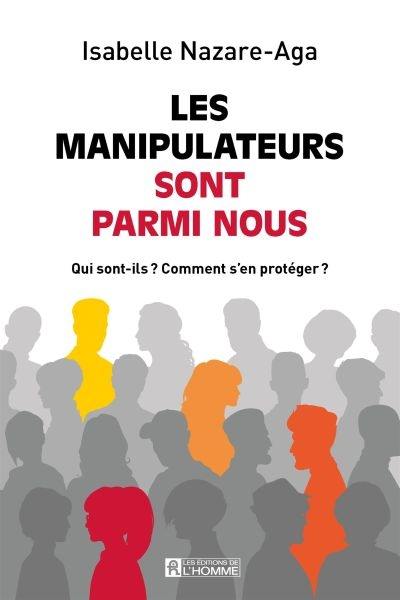 Les manipulateurs sont parmi nous : qui sont-ils : Comment s'en protéger ?