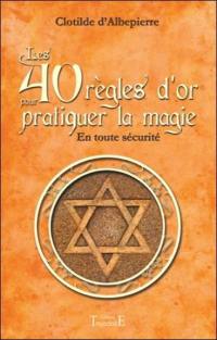 Les 40 règles d'or pour pratiquer la magie en toute sécurité