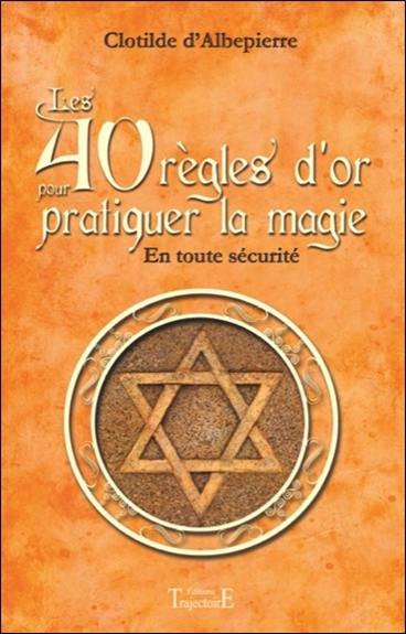 Les 40 règles d'or pour pratiquer la magie en toute sécurité