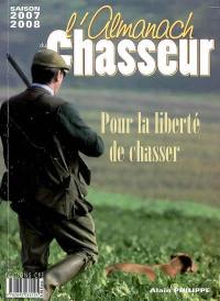 L'almanach du chasseur : saison 2007-2008 : pour la liberté de chasser