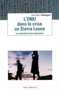 L'ONU dans la crise en Sierra Leone : les méandres d'une négociation