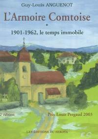 L'armoire comtoise. Vol. 1. Le temps immobile, 1901-1962 : souvenirs d'une famille dans le siècle