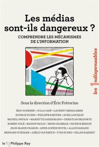 Les médias sont-ils dangereux ? : comprendre les mécanismes de l'information