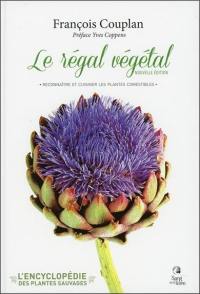 L'encyclopédie des plantes sauvages. Le régal végétal : reconnaître et cuisiner les plantes comestibles